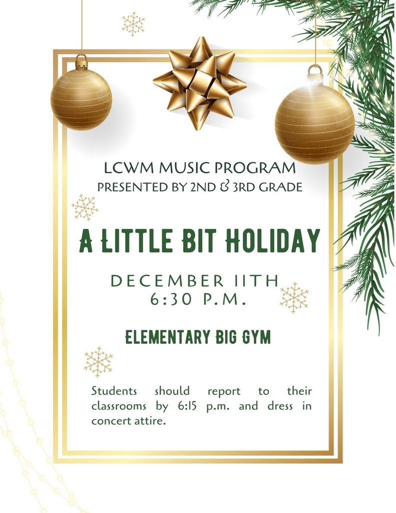 2025 A Little Bit Holiday - 2nd & 3rd grade holiday program.  Thursday, Dec 11th at 6:30 pm in the elementary big gym.