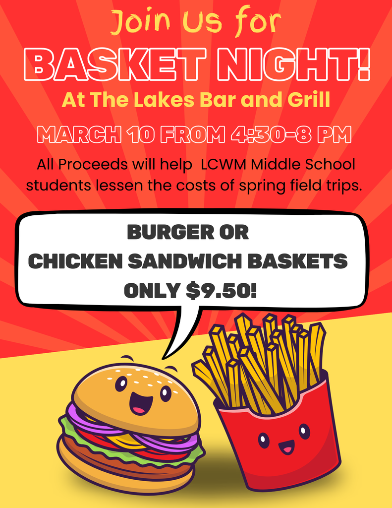 join us for a basket night at the Lakes.  March 10 from 4:30 - 8 pm.  All proceeds will go to support middle school field trips at LCWM.   Burger or chicken sandwich baskets are $9.50 each. 