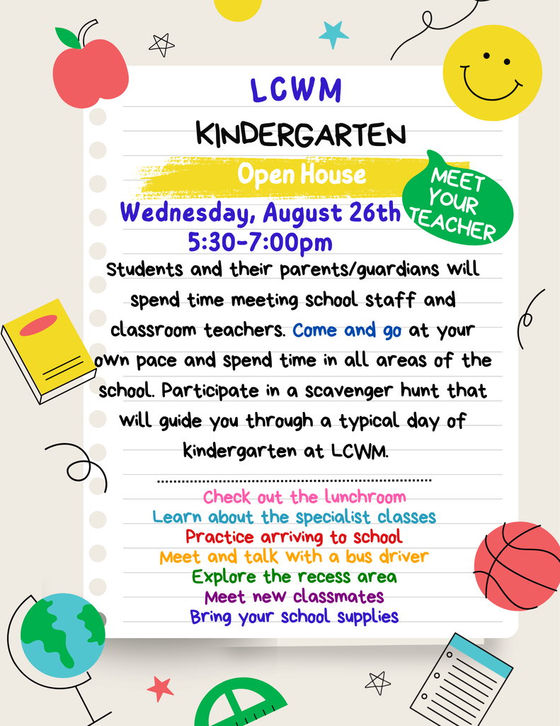 Kindergarten Open House. Wednesday, August 26th at 5:30 pm. Students and parents will explore the school, meet staff, and make new friends.