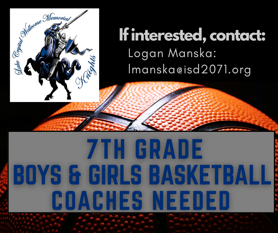 7th Grade boys and girls basketball coaches needed.  If interested, contact: Logan Manska @ lmanska@isd2071.org