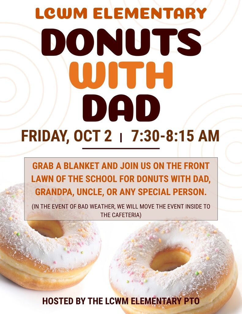 Donuts with Dad. Friday, Oct 2 7:30-8:15 am on the front lawn of LCWM Elementary