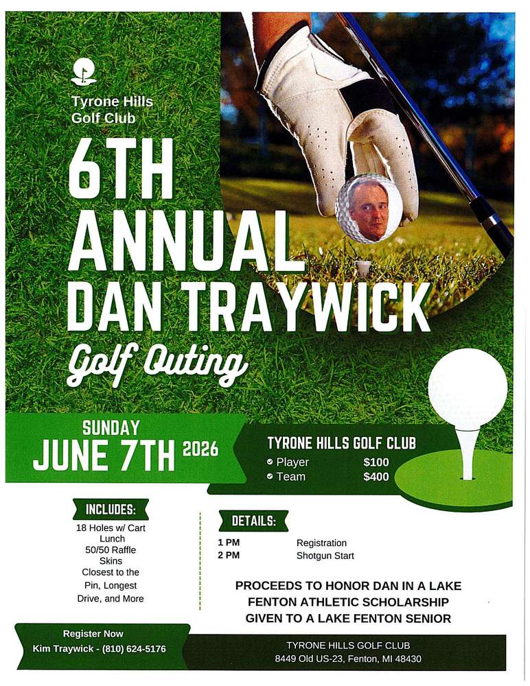 6th annual Dan Traywick Golf Outing is June 7th, 2026 at Tyrone Hills Golf Club. To register, call Kim Traywick at 810-624-5176. 