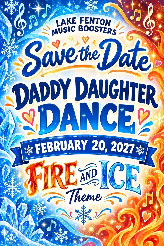 Save the Date! Fire & Ice Daddy Daughter Dance February 20, 2027 Sponsored by the Lake Fenton Music Boosters