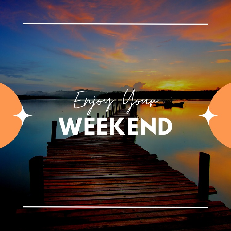enjoy your weekend