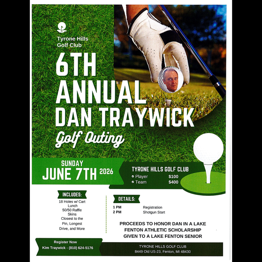 6th Annual Dan Traywick Golf Outing  Sunday, June 7, 2026  Tyrone Hills Golf Club  Enjoy a great day of golf, food, and fun—all while supporting a Lake Fenton senior through the Dan Traywick Athletic Scholarship.  Register today and be part of a great cause!