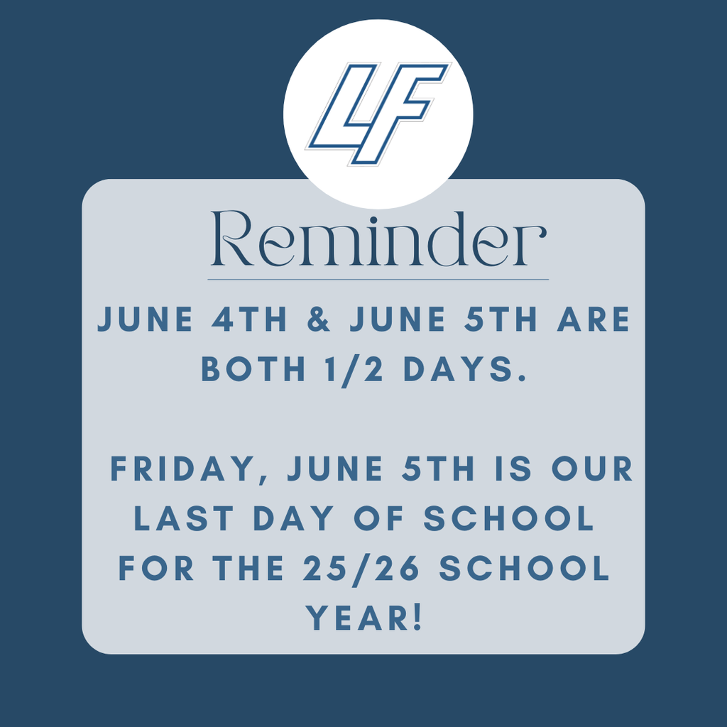 Reminder- JUne 4th and June 5th are both 1/2 days. Friday June 5th is the last day of school for the 25/26 school year