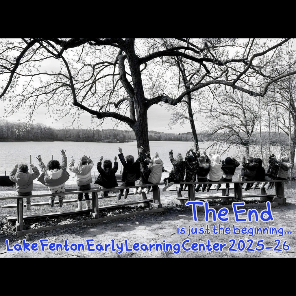 gourp of children sitting on a fence facing a lake thet says The End is Just the Beginning- Lake Fenton Early Learning Center 2025-26