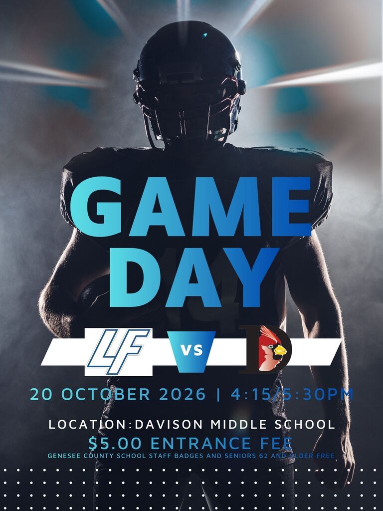 A football player image with the following information text: Game Day, LFMS vs. Davison, 20 October2026, 4:15/5:30pm. Location: Davison Middle School.  $5.00 Entrance Fee, Genesee County School Staff Badges and Seniors 62 and older free.