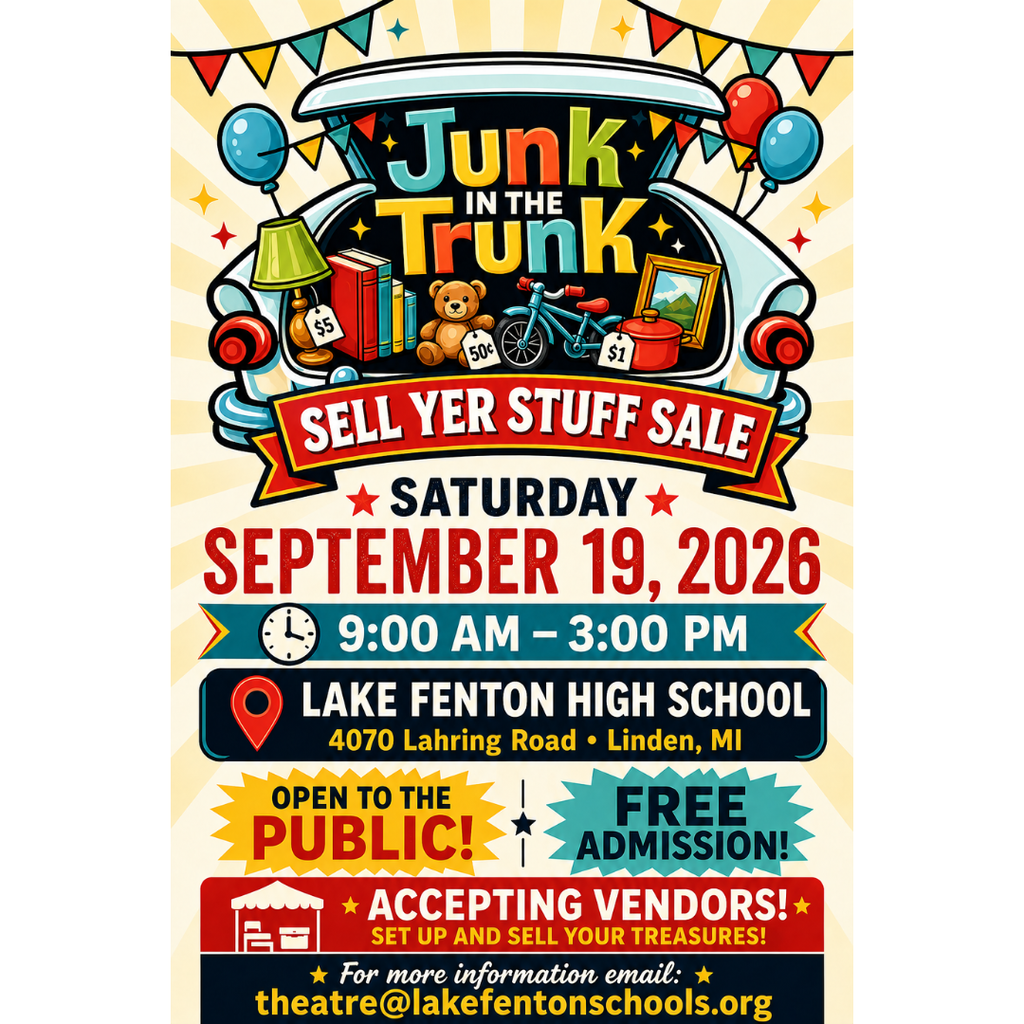 The flyer announces the Junk in the Trunk Sell Yer Stuff Sale on Saturday, September 19, 2026, from 9:00 a.m.–3:00 p.m. at Lake Fenton High School, 4070 Lahring Road, Linden, MI. The event is open to the public with free admission. Vendors are being accepted to set up and sell items. For more information, email theatre@lakefentonschools.org.