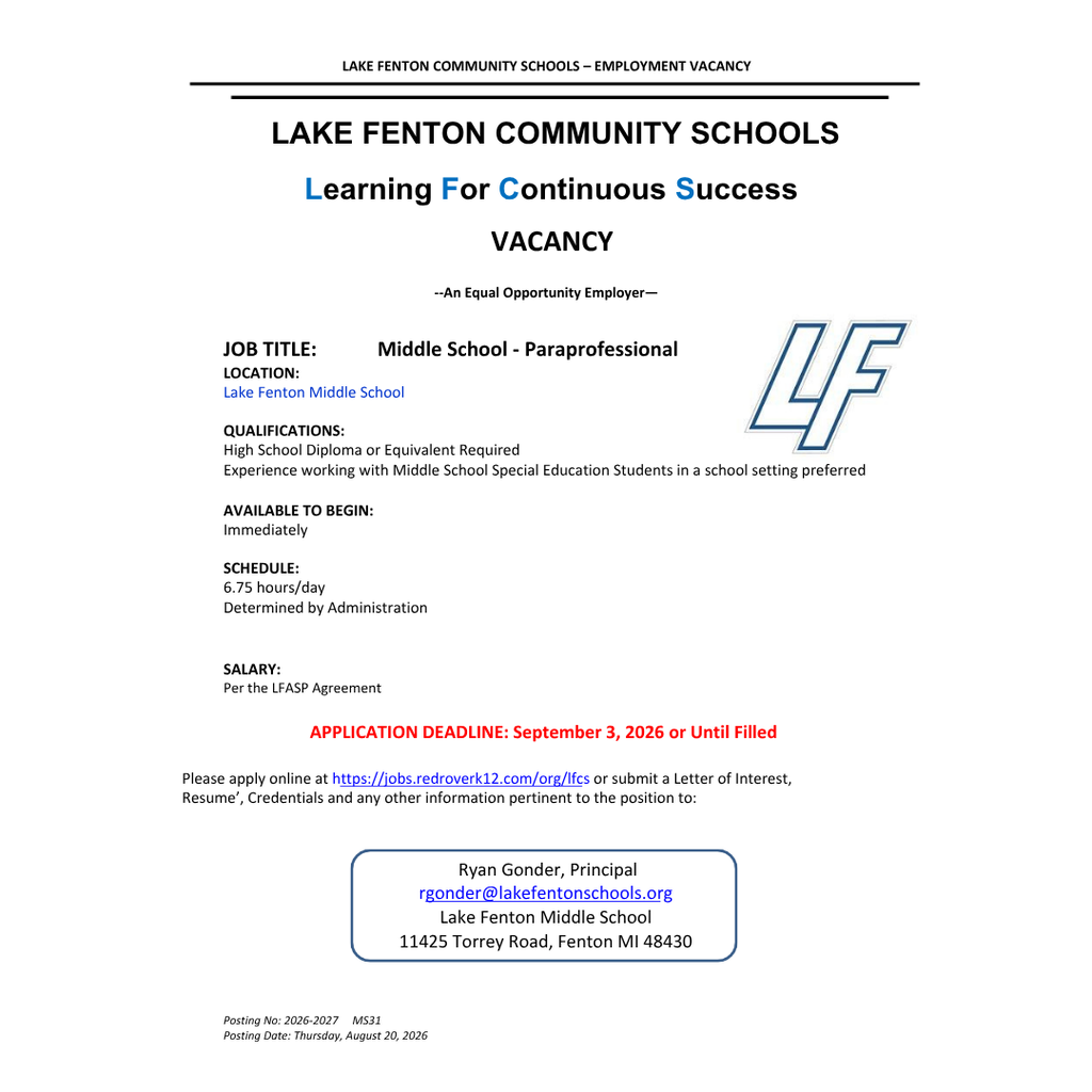 Lake Fenton Community Schools is accepting applications for a Middle School Paraprofessional at Lake Fenton Middle School, available to begin immediately. Qualifications: High school diploma or equivalent required. Experience working with middle school special education students in a school setting is preferred. Schedule: 6.75 hours per day; determined by administration. Salary: Per the LFASP Agreement. Application Deadline: September 3, 2026, or until filled. Apply online at https://jobs.redroverk12.com/org/lfcs or submit a letter of interest, résumé, credentials, and other relevant information to Ryan Gonder, Principal, at rgonder@lakefentonschools.org. Lake Fenton Community Schools is an Equal Opportunity Employer.