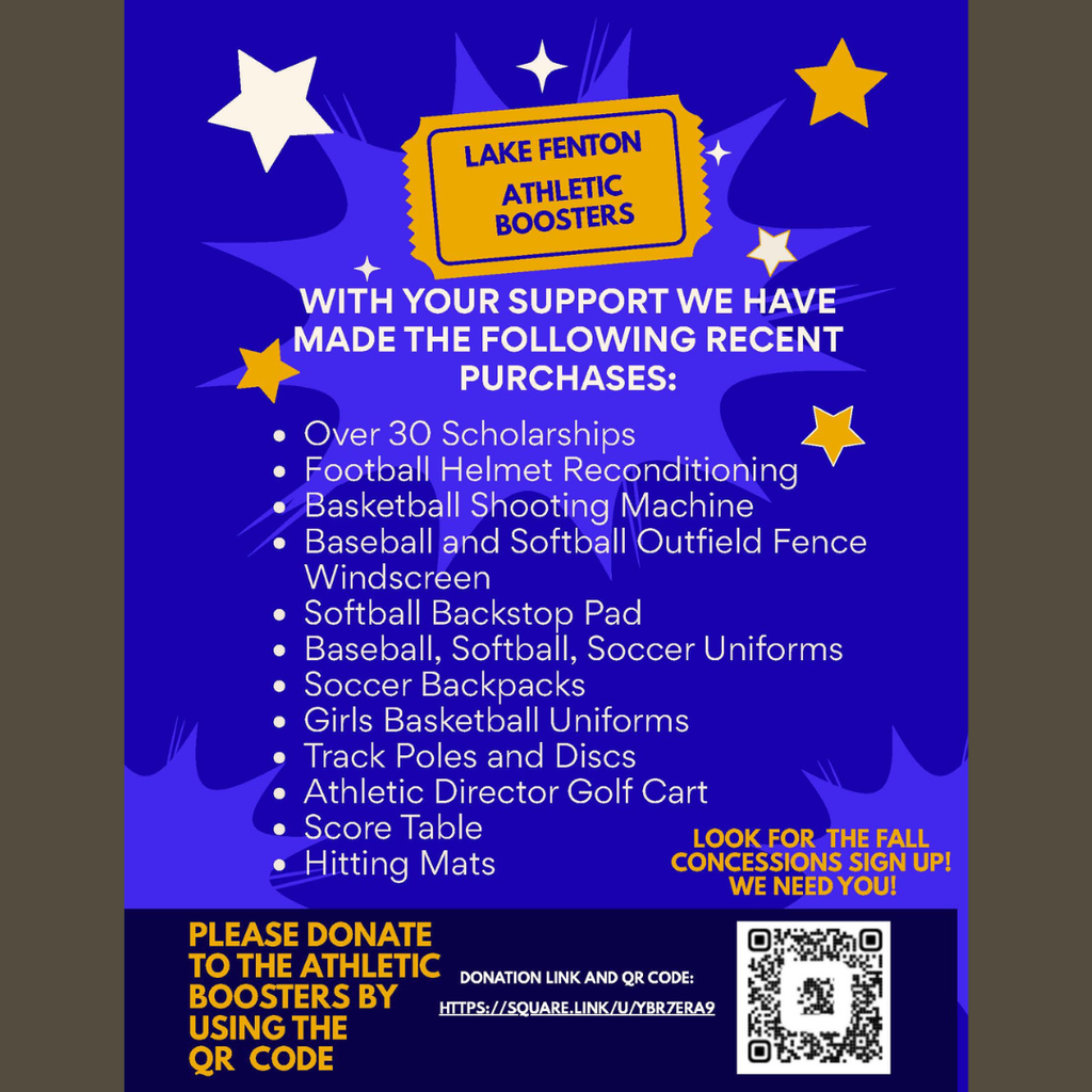 Lake Fenton Athletic Boosters thanks the community for its support, which has funded more than 30 scholarships and numerous athletic needs, including equipment, uniforms, facility improvements and more. Families are also encouraged to watch for fall concessions volunteer sign-ups. Donate to support Lake Fenton athletics at https://square.link/u/YBR7ERA9.