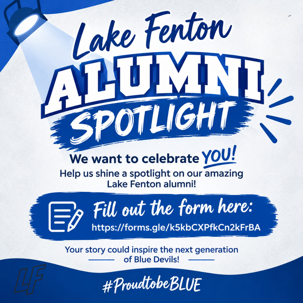 Blue and white Lake Fenton Alumni Spotlight graphic featuring a spotlight and the Lake Fenton LF logo. Text reads: “Lake Fenton Alumni Spotlight. We want to celebrate YOU! Help us shine a spotlight on our amazing Lake Fenton alumni!” Alumni are invited to share their story for a chance to be featured. The graphic notes that their story could inspire the next generation of Blue Devils. Complete the Alumni Spotlight form at: https://forms.gle/k5kbCXPfkCn2kFrBA