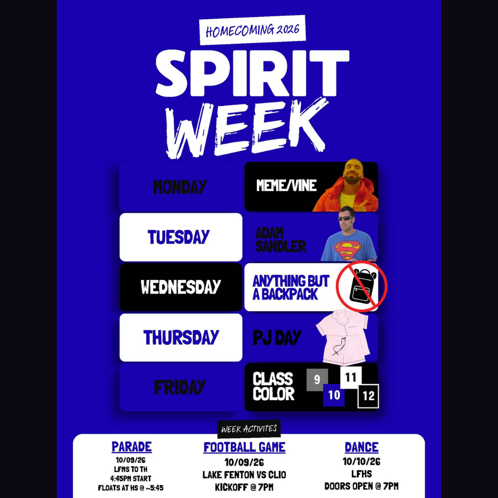 Blue and white Lake Fenton High School Homecoming 2026 Spirit Week flyer. Spirit days are: Monday, Meme/Vine Day; Tuesday, Adam Sandler Day; Wednesday, Anything But a Backpack Day; Thursday, PJ Day; and Friday, Class Color Day. Class colors are gray for 9th grade, blue for 10th grade, white for 11th grade, and black for 12th grade. Week activities include the Homecoming Parade on October 9 at 4:45 p.m., with floats meeting at the high school around 5:45 p.m.; the Lake Fenton vs. Clio football game on October 9 at 7 p.m.; and the Homecoming Dance at LFHS on October 10, with doors opening at 7 p.m.