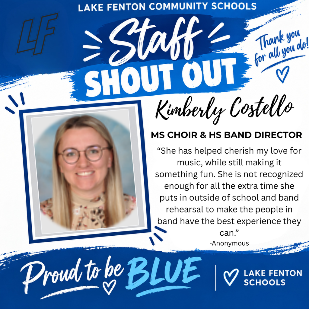 Lake Fenton Community Schools Staff Shout Out featuring Kimberly Costello, MS Choir & HS Band Director. An anonymous nomination thanks her for encouraging a love of music, making it fun, and dedicating extra time outside of school and rehearsals to give band students the best experience possible. The blue and white graphic includes her photo and the phrase “Proud to be BLUE.”