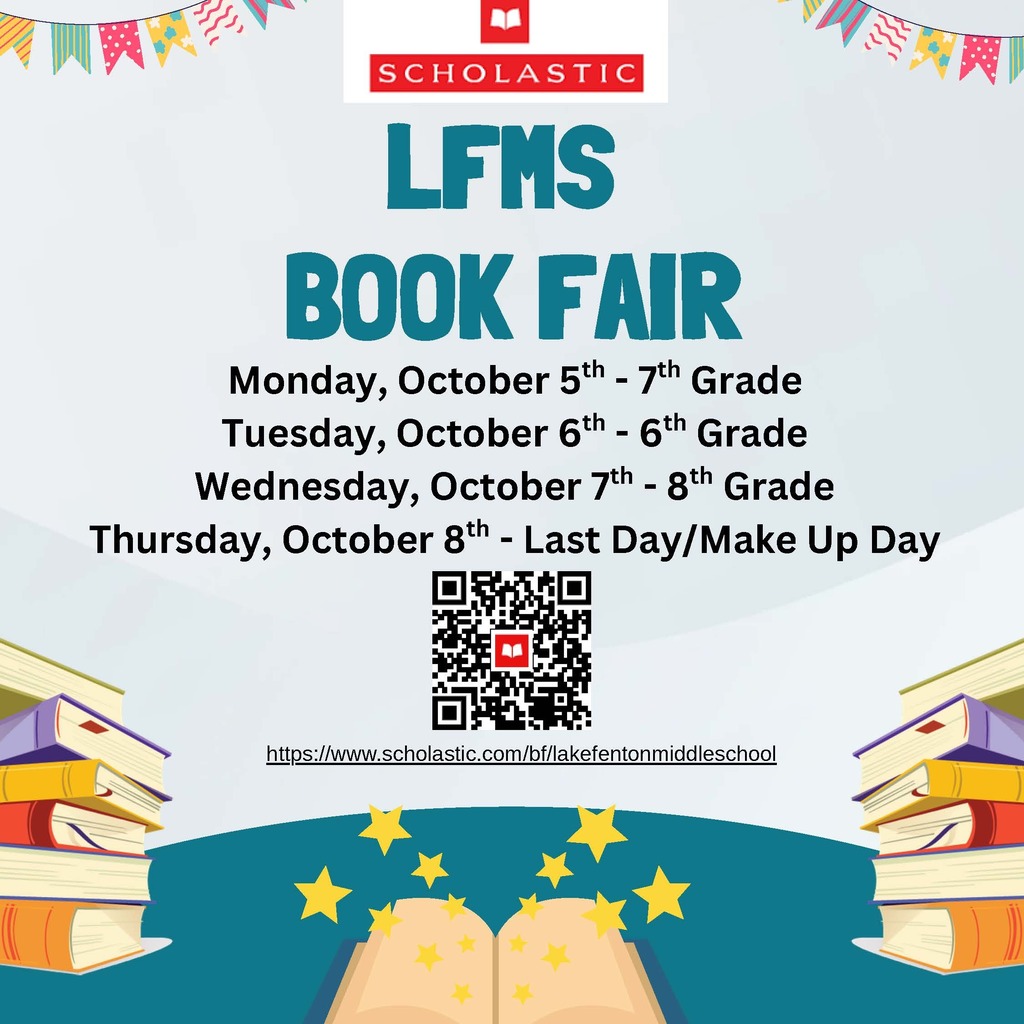 Flyer for the Lake Fenton Middle School Scholastic Book Fair, October 5–8. Seventh grade shops Monday, Oct. 5; sixth grade Tuesday, Oct. 6; eighth grade Wednesday, Oct. 7; and Thursday, Oct. 8 is the last/make-up day. Visit https://www.scholastic.com/bf/lakefentonmiddleschool for more information. The flyer features colorful books, stars, and an open book illustration.