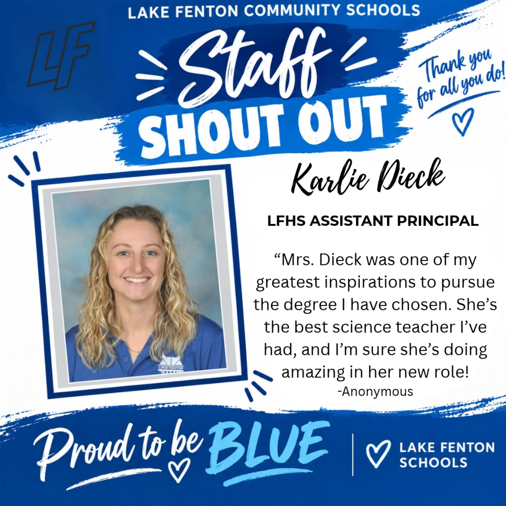 Blue-and-white Lake Fenton Community Schools “Staff Shout Out” graphic honoring Karlie Dieck, LFHS Assistant Principal. A framed portrait shows her smiling, with long, wavy blonde hair and a blue Lake Fenton polo.  An anonymous message reads: “Mrs. Dieck was one of my greatest inspirations to pursue the degree I have chosen. She’s the best science teacher I’ve had, and I’m sure she’s doing amazing in her new role!”  The graphic includes the LF logo, heart illustrations, and the messages “Thank you for all you do!” and “Proud to be BLUE.”