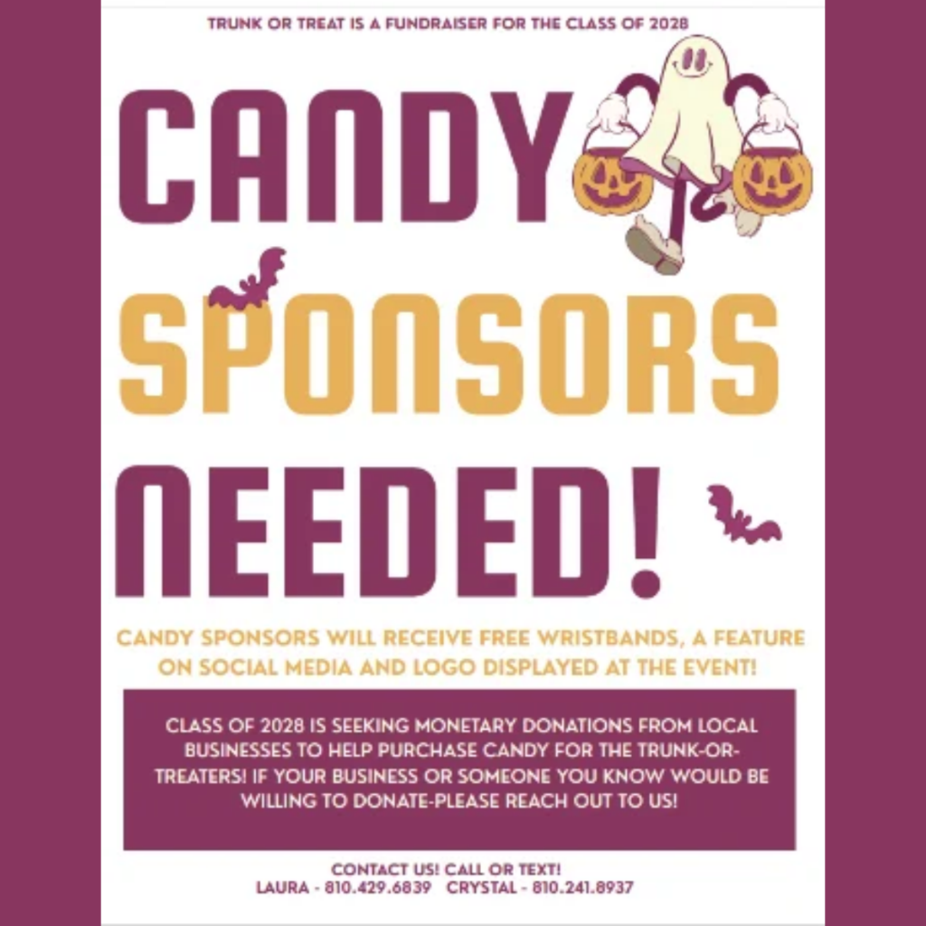 Flyer with a white background, purple borders, purple and gold lettering, bats, and a smiling ghost carrying pumpkin buckets. The headline reads, “Candy Sponsors Needed!” The Class of 2028 is seeking monetary donations from local businesses to purchase candy for Trunk or Treat, a class fundraiser. Candy sponsors will receive free wristbands, a social media feature, and their logo displayed at the event. Businesses interested in donating can call or text Laura at 810-429-6839 or Crystal at 810-241-8937.