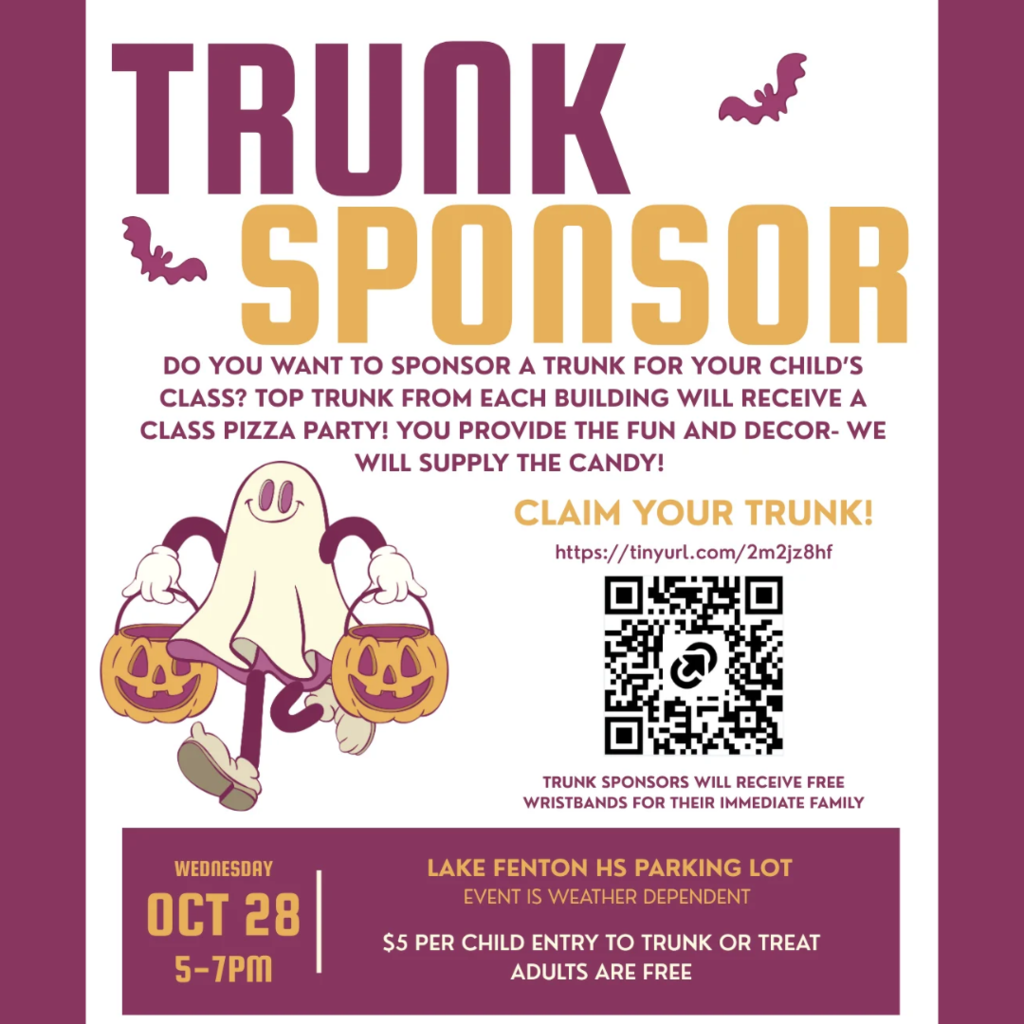 Trunk Sponsor flyer with a white background, purple and gold lettering, bats, and a smiling ghost carrying pumpkin buckets. Families are invited to sponsor a trunk for their child’s class at Trunk or Treat on Wednesday, October 28, from 5–7 p.m. in the Lake Fenton High School parking lot. The top trunk from each building will win a class pizza party. Sponsors provide the fun and decorations; candy is supplied. Trunk sponsors receive free wristbands for their immediate family. Claim your trunk at https://tinyurl.com/2m2jz8hf or scan the flyer’s QR code. Admission is $5 per child; adults are free. The event is weather dependent.