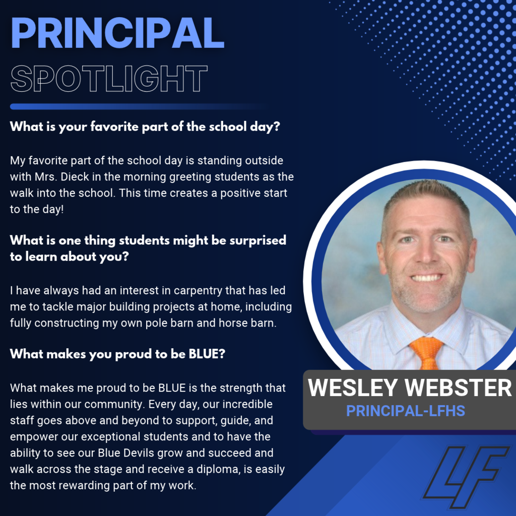 Blue and navy “Principal Spotlight” graphic featuring Wesley Webster, Lake Fenton High School principal. His circular portrait shows him smiling in a light blue shirt and orange tie. The LF logo appears at the bottom right. Three questions and answers highlight: - Favorite part of the school day: Greeting students outside with Mrs. Dieck each morning to create a positive start to the day. - Something students might be surprised to learn: He enjoys carpentry and has built his own pole barn and horse barn. - What makes him proud to be BLUE: The strength of the community and staff who support, guide and empower students. Seeing students grow, succeed and receive their diplomas is the most rewarding part of his work.