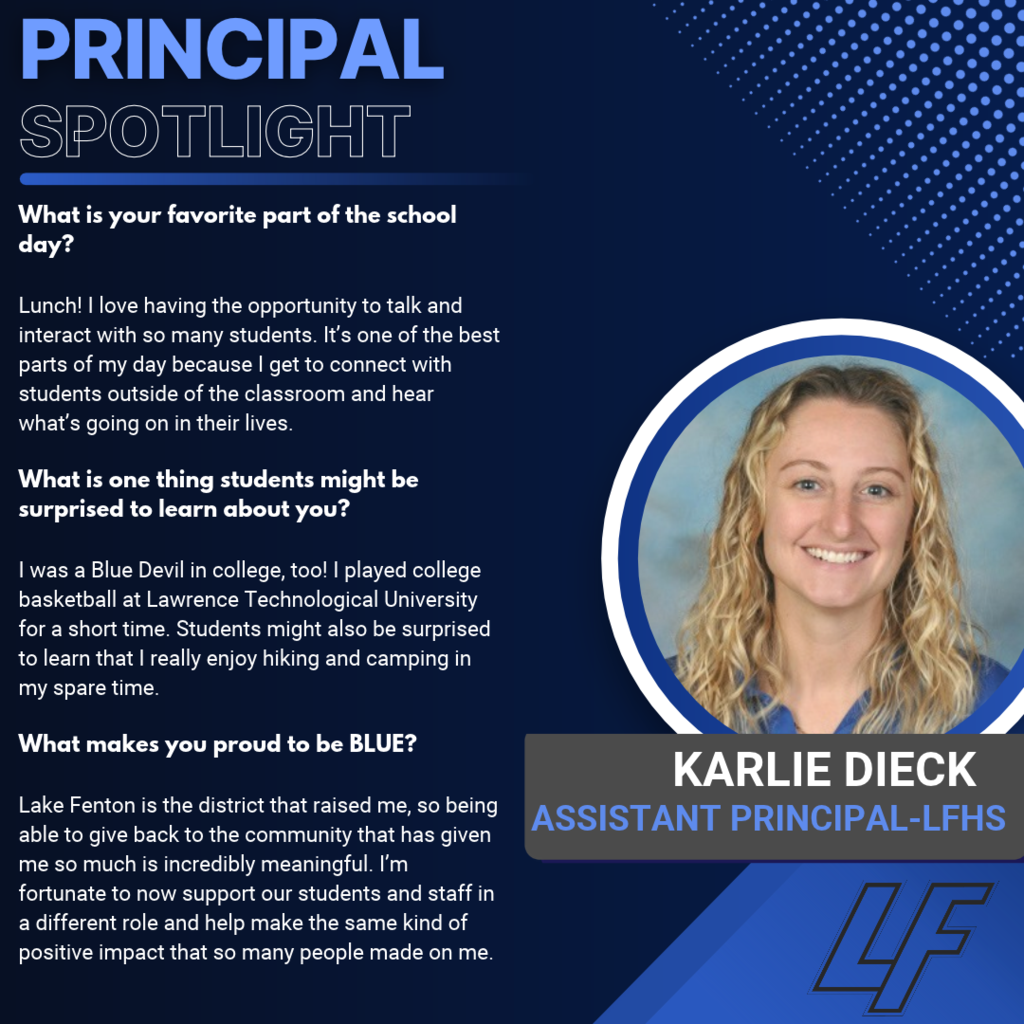 Karlie Dieck — LFHS Assistant Principal Blue and navy “Principal Spotlight” graphic with a circular portrait of Karlie Dieck smiling, with long, curly blonde hair and a blue top. The LF logo appears at the bottom right. Her answers highlight: - Favorite part of the school day: Lunch, when she can connect with students outside the classroom and hear about their lives. - Something students might be surprised to learn: She briefly played basketball at Lawrence Technological University, where she was also a Blue Devil. She enjoys hiking and camping. - What makes her proud to be BLUE: Giving back to the district that raised her, supporting students and staff, and making the same positive impact others made on her.