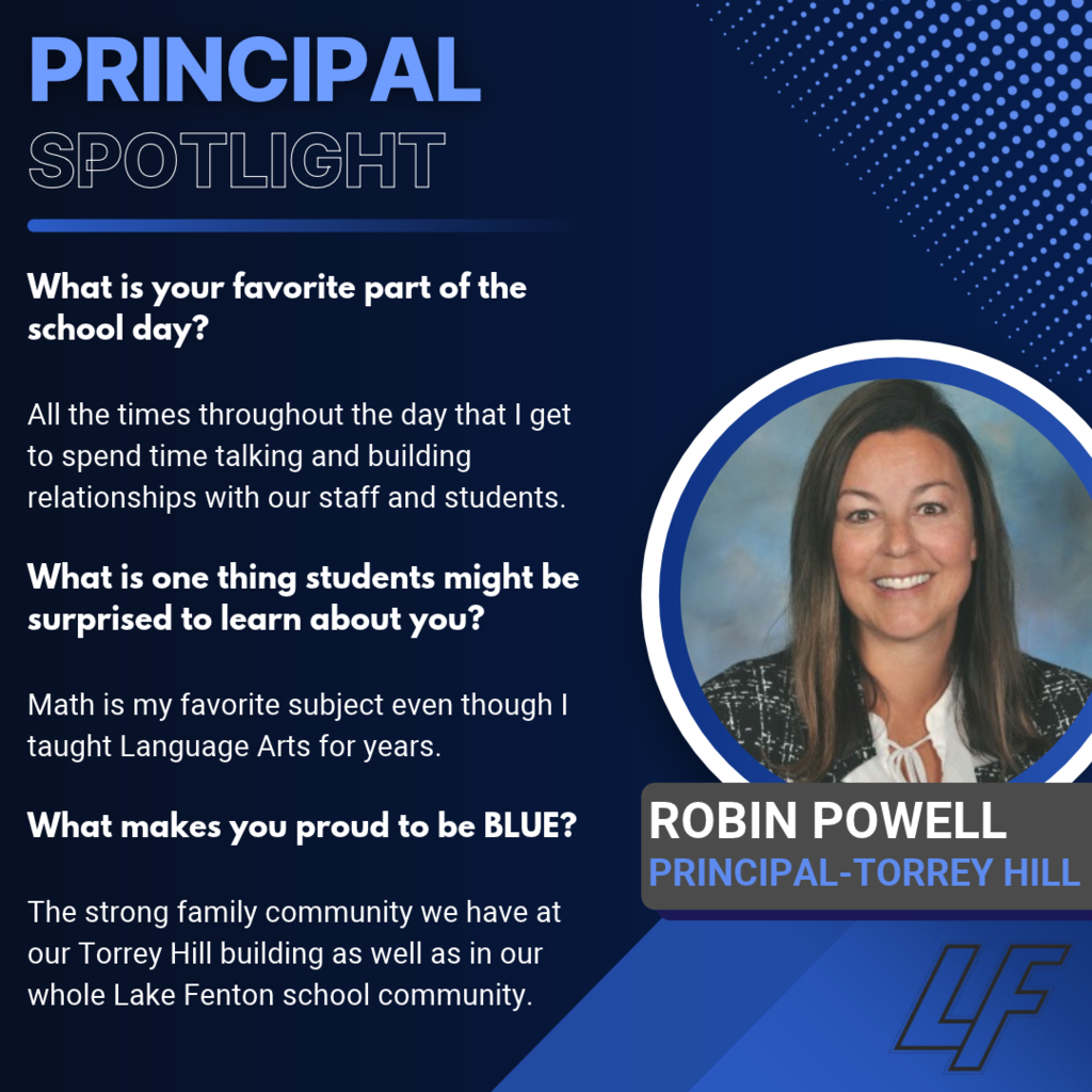 Robin Powell — Torrey Hill Principal Blue and navy “Principal Spotlight” graphic with a circular portrait of Robin Powell smiling in a patterned jacket over a white blouse. The LF logo appears at the bottom right. Her answers highlight: - Favorite part of the school day: Talking with staff and students and building relationships. - Something students might be surprised to learn: Math is her favorite subject, even though she taught language arts for years. - What makes her proud to be BLUE: The strong sense of family at Torrey Hill and throughout the Lake Fenton school community.