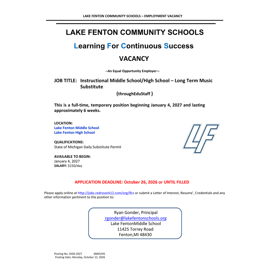 Lake Fenton Community Schools employment vacancy flyer featuring the blue LF logo.  Position: Long-Term Music Substitute for middle school and high school, through EduStaff. This is a full-time, temporary position beginning January 4, 2027, and lasting approximately six weeks.  Locations: Lake Fenton Middle School and Lake Fenton High School Qualification: State of Michigan Daily Substitute Permit Salary: $150 per day Application deadline: October 26, 2026, or until filled.  Apply online at http://jobs.redroverk12.com/org/lfcs or submit a letter of interest, résumé, credentials, and other relevant information to Ryan Gonder, Principal, at rgonder@lakefentonschools.org.  Lake Fenton Middle School: 11425 Torrey Road, Fenton, MI 48430.  Lake Fenton Community Schools is an equal opportunity employer. Posted October 12, 2026. Posting number: 2026–2027 46MS/HS.