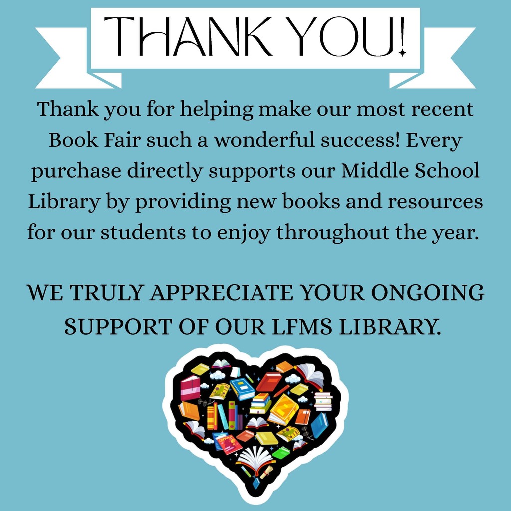 Thank-you graphic with a light blue background, a white banner reading “Thank You!” and a heart filled with colorful books.  Text reads: “Thank you for helping make our most recent Book Fair such a wonderful success! Every purchase directly supports our Middle School Library by providing new books and resources for our students to enjoy throughout the year. We truly appreciate your ongoing support of our LFMS Library.”