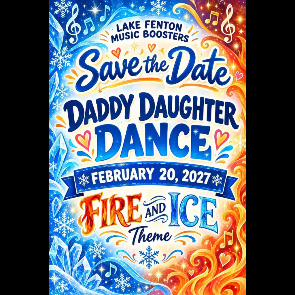Save the Date! Fire & Ice  Daddy Daughter Dance February 20, 2027 Sponsored by the Lake Fenton Music Boosters 