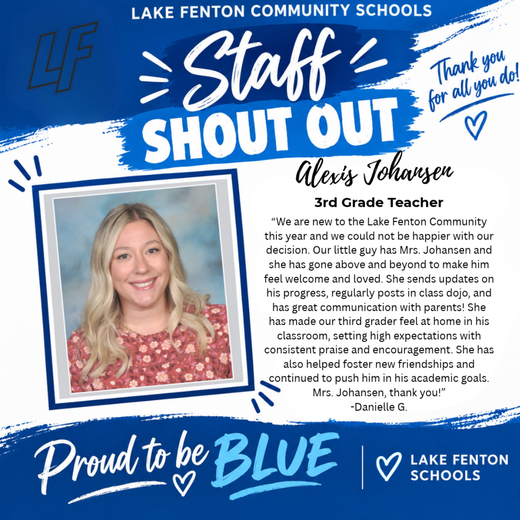 Blue and white Lake Fenton Community Schools “Staff Shout Out” graphic honoring Alexis Johansen, third-grade teacher. A framed portrait shows Alexis smiling, with long blonde hair and a floral top. A message from Danielle G. reads: “We are new to the Lake Fenton Community this year and we could not be happier with our decision. Our little guy has Mrs. Johansen and she has gone above and beyond to make him feel welcome and loved. She sends updates on his progress, regularly posts in class dojo, and has great communication with parents! She has made our third grader feel at home in his classroom, setting high expectations with consistent praise and encouragement. She has also helped foster new friendships and continued to push him in his academic goals. Mrs. Johansen, thank you!” Additional text reads: “Thank you for all you do!” and “Proud to be BLUE.” Lake Fenton school logos and heart illustrations complete the graphic.