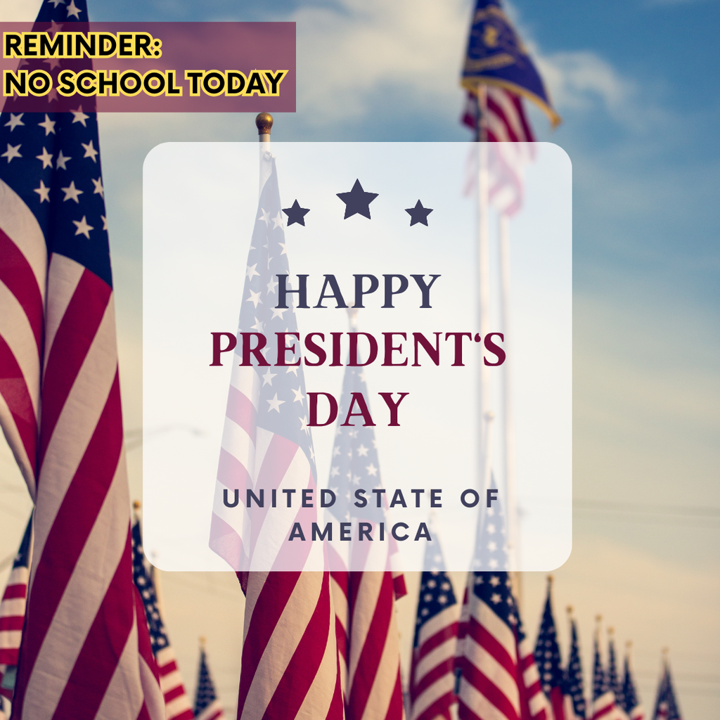 Reminder: No School Today in observance of Presidents Day