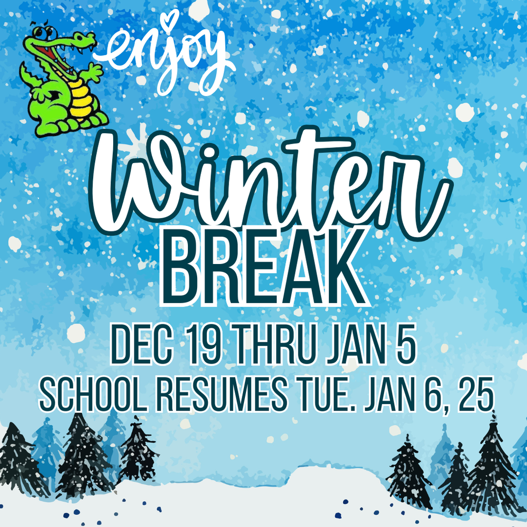 Winter Break is Here, Crocs ~ Enjoy!   No School Friday, December 19th, 2025 - Monday, January 5th, 2026.  School Resumes Tuesday, January 6th, 2026.  
