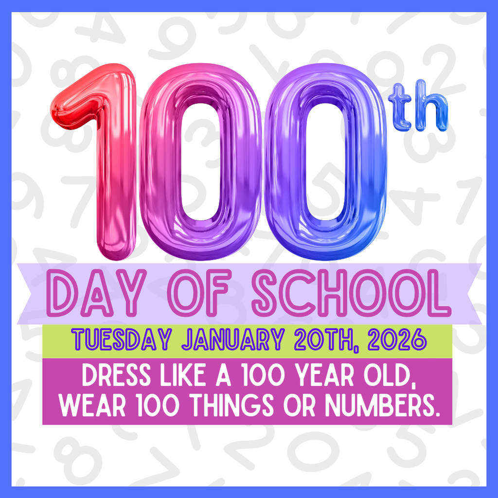 100th Day of School is around the corner Tuesday, January 20th, 2026 Dress like a 100 year old, wear 100 things or numbers!