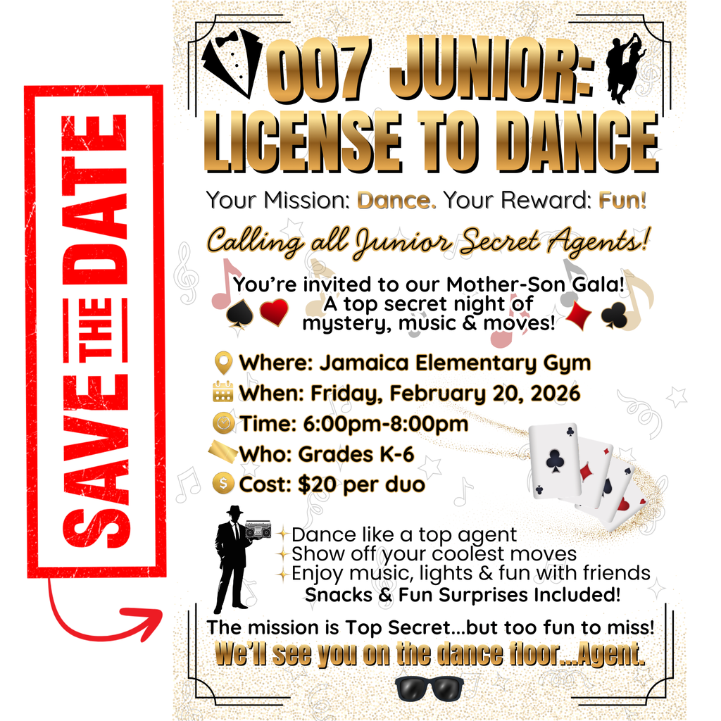 🎩 Good Morning, Jamaica Elementary! 🎩 Calling all Junior Secret Agents! Get ready for 007 Junior: License to Dance, our Mother–Son Gala happening Friday, February 20th from 6:00 to 8:00 p.m. in the Jamaica Elementary Gym! This top-secret mission is open to students in grades K through 6. Come dressed spy-chic, ready to dance, and prepared for music, lights, snacks, and fun surprises! The cost is $20 per duo, and this is one mission you won’t want to miss. 🕶️ Your mission: Dance. Your reward: Fun! We’ll see you on the dance floor, Agents!