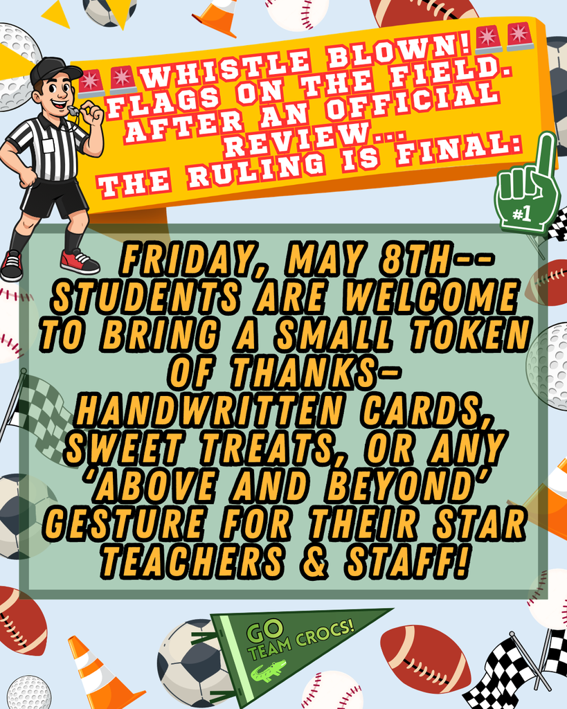 Friday, May 8th-- students are welcome to bring a small token of thanks—handwritten cards, sweet treats, or any ‘above and beyond’ gesture for their star teachers & staff!