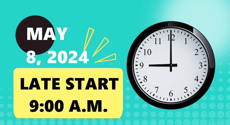 Just a friendly Reminder we have a 9:00 A.M. Late Start coming up on Wednesday, May 8, 2024