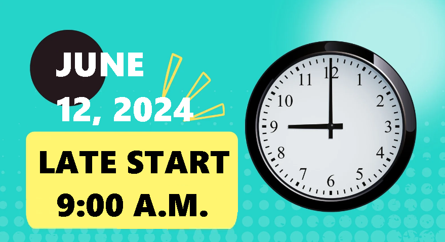 Just a friendly Reminder we have a 9:00 A.M. Late Start coming up on Wednesday, June 12, 2024