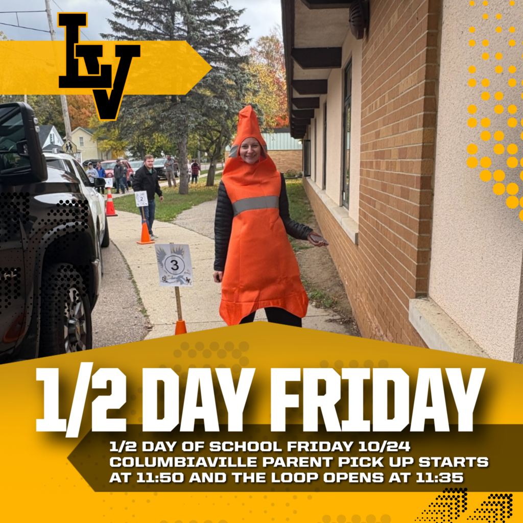 1/2 Day of school Friday Columbiaville Parent pick up starts at 11:50 and the loop opens at 11:35