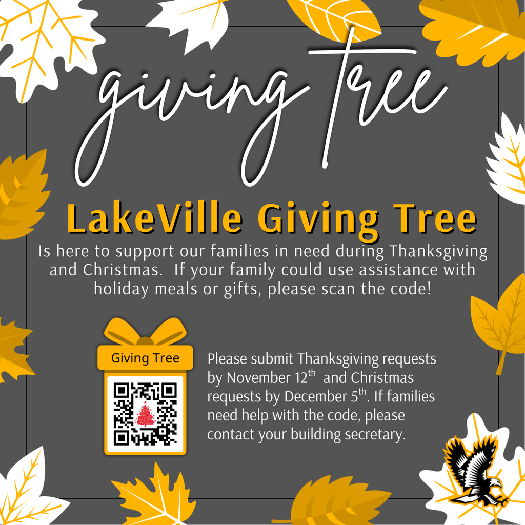 LakeVille Giving Tree is here to support our families in need during Thanksgiving and Christmas. If your family could use assistance with holiday meals or gifts, please scan the code! Please submit Thanksgiving requests by November 12th and Christmas requests by December 5th. If families need help with the code, please contact your building secretary. https://docs.google.com/forms/d/e/1FAIpQLSfC7q50nqEGJnd4MnwUPj3OWUUB_70uJzRZGjZGwumKrz6MBw/viewform?usp=publish-editor
