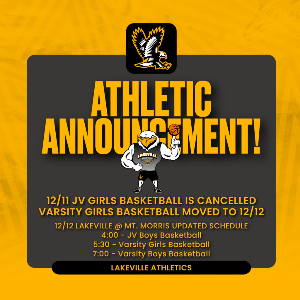 12/11 JV GIRLS BASKETBALL IS CANCELLED VARSITY GIRLS BASKETBALL MOVED TO 12/12  12/12 LAKEVILLE @ MT. MORRIS UPDATED SCHEDULE 4:00 - JV Boys Basketball 5:30 - Varsity Girls Basketball 7:00 - Varsity Boys Basketball