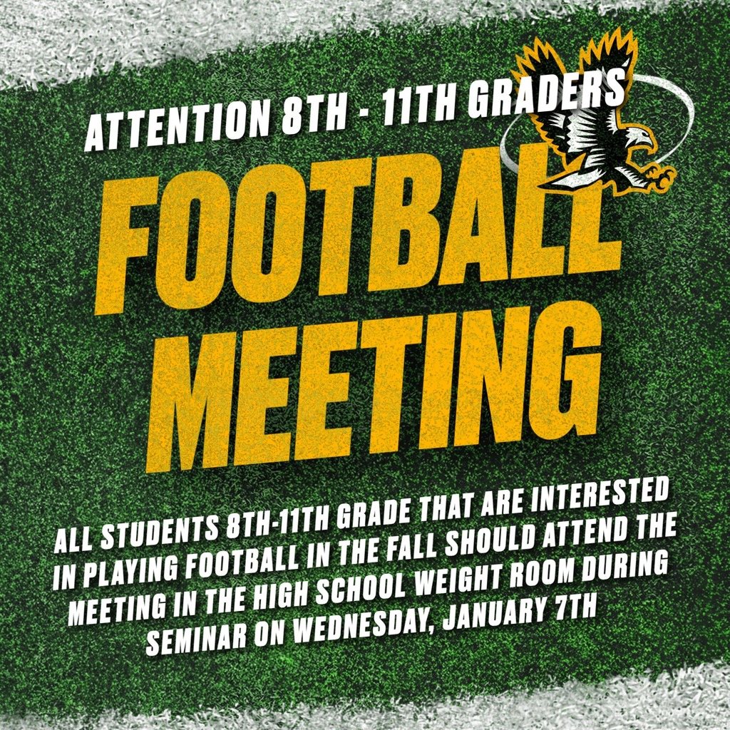 All students 8th-11th Grade that are interested in playing football in the fall should attend the meeting in the High School Weight Room on Wednesday, January 7th during Seminar.