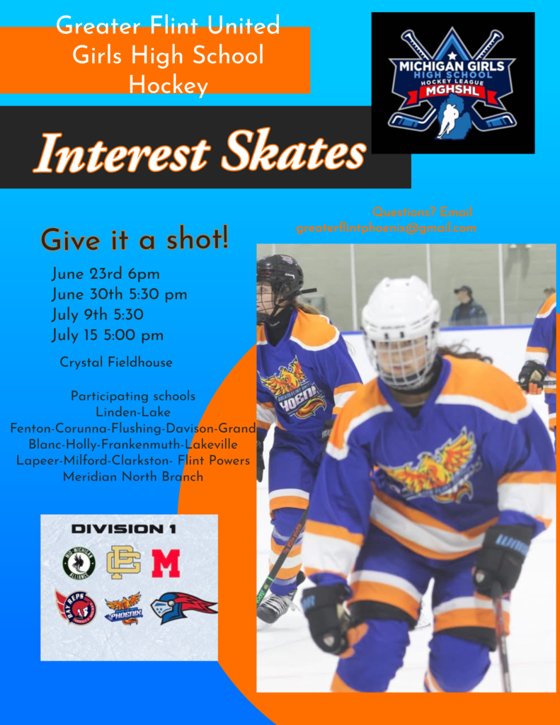 The Greater Flint United Phoenix is looking for Girls Hockey players! This is a young co-op team that in their first year placed 3rd in division 1! Quite an accomplishment for these girls! The current list of participating schools includes: Linden Lake Fenton Holly Grand Blanc Flushing Frankenmuth Milford Flint Powers Meridian Lapeer Lakeville North Branch Corunna Clarkston Davison The league is working towards MHSAA status within the next few years. It is the hope to grow participation within the schools so they can eventually split into multiple teams. If you have any questions, please contact: Shannon Floeter Greater Flint United Head Coach 517-376-2916 greaterflintphoenix@gmail.com Come join a great group of girls! Attend one of our summer interest skates at Crystal Fieldhouse! June 23rd 6pm June 30th 5:30 July 9th 5:30 July 16th 5:00 All skill levels welcome!