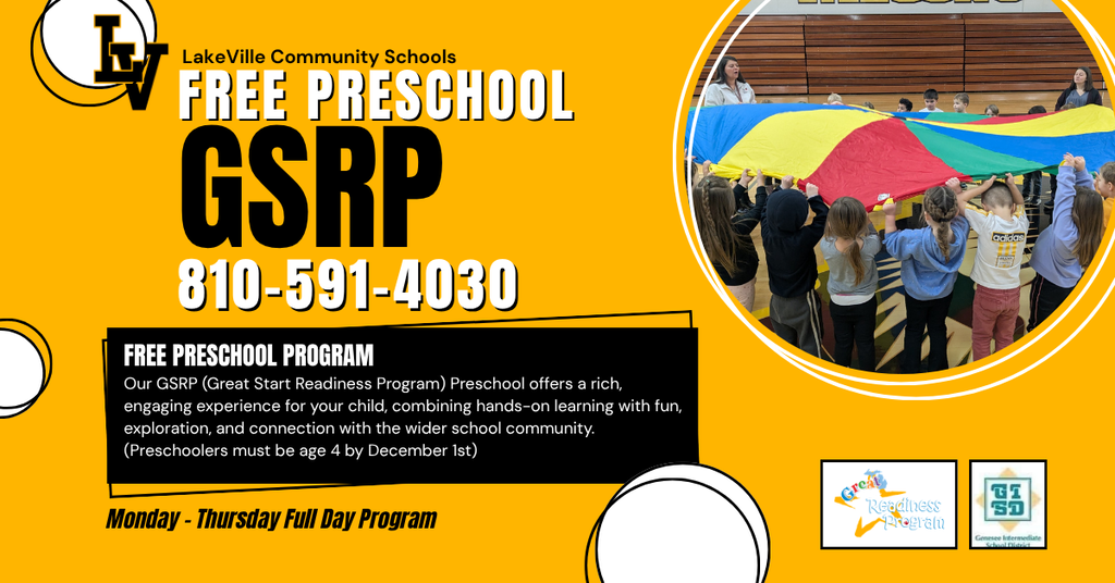 LakeVille Community Schools Free Preschool Program is NOW ENROLLING! Parents of preschool aged children can enroll through our website at https://www.lakevilleschools.org/page/enrollment-information If you have any questions or need additional information, please call 810-591-4030 Our GSRP (Great Start Readiness Program) Preschool offers a rich, engaging experience for your child, combining hands-on learning with fun, exploration, and connection with the wider school community. (Preschoolers must be age 4 by December 1st)