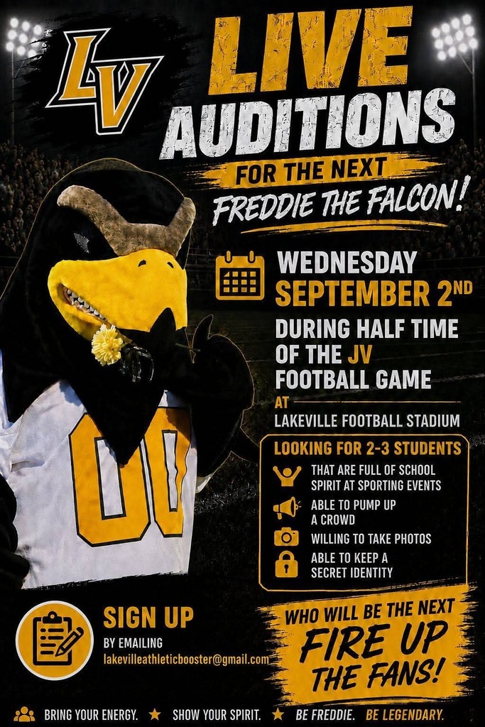 LAKEVILLE!!! It is time to showcase your school spirit! Freddie the Falcon AUDITIONS will be held during halftime at the JV Football game on September 3! Put together your best routine and show Falcon Nation what you've got! Bring your ENERGY! Show your SPIRIT! Be FREDDIE! BE LEGENDARY!