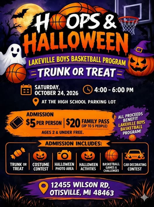 Hoops & Halloween! Trunk or Treat Event Saturday, October 24th from 4-6 PM $5 per person / $20 per family (up to 5 people) Ages 2 and under FREE LakeVille High School Parking Lot Costume Contest Halloween Photos Halloween Activities Basketball Games and Challenges Car Decorating Contest All proceeds benefit the LakeVille Boys Basketball Program