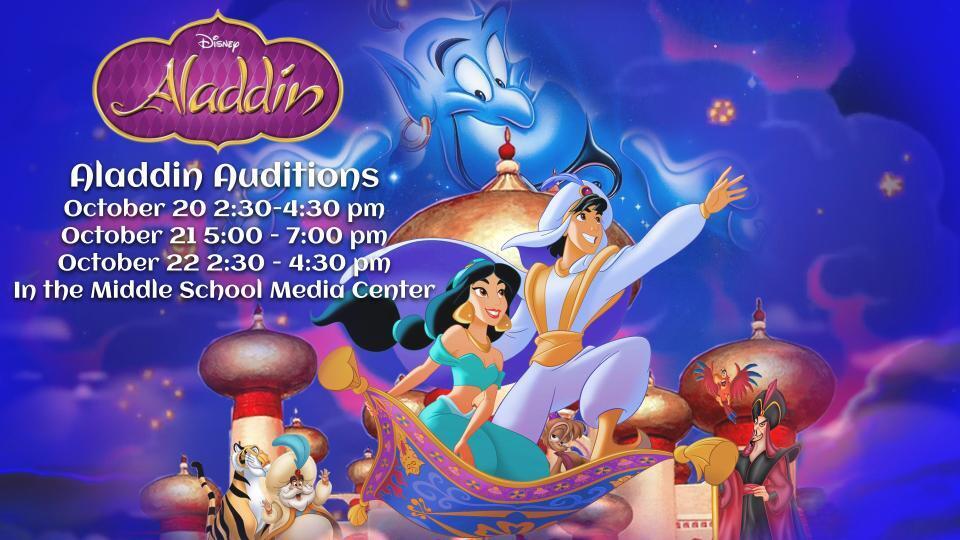 Aladdin Auditions October 20 2:30-4:30 pm October 21 5:00 - 7:00 pm October 22 2:30 - 4:30 pm In the Middle School Media Center