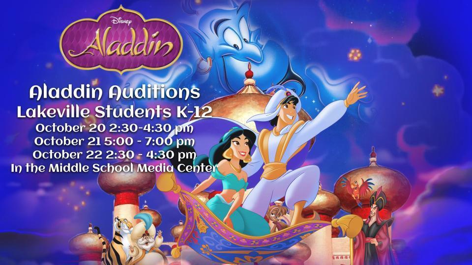 Updated: Aladdin Auditions Lakeville Students K-12 October 20 2:30-4:30 pm October 21 5:00 - 7:00 pm October 22 2:30 - 4:30 pm In the Middle School Media Center