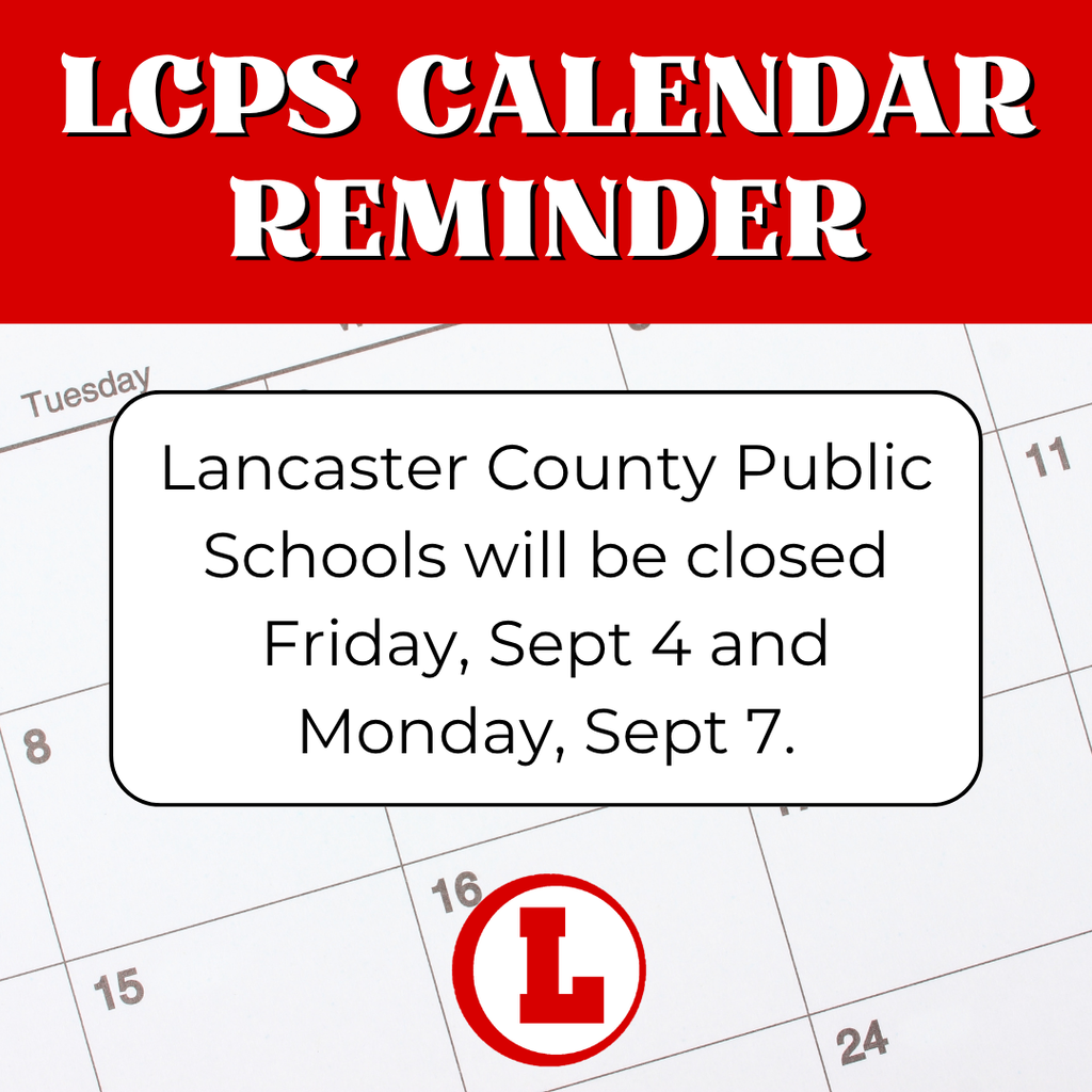 Lancaster County Public Schools will be closed Friday, Sept 4 and Monday, Sept 7.