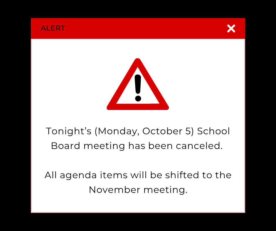 The 10/5 school board meeting has been canceled. All agenda items will be shifted to the November meeting.