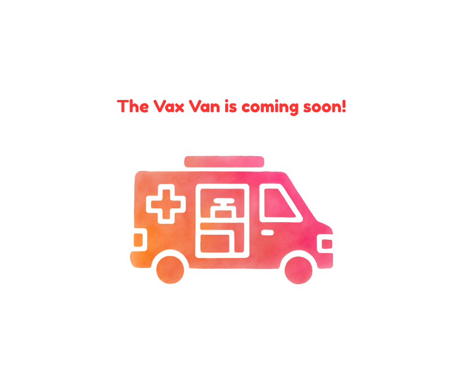 The Vax Van is coming soon!