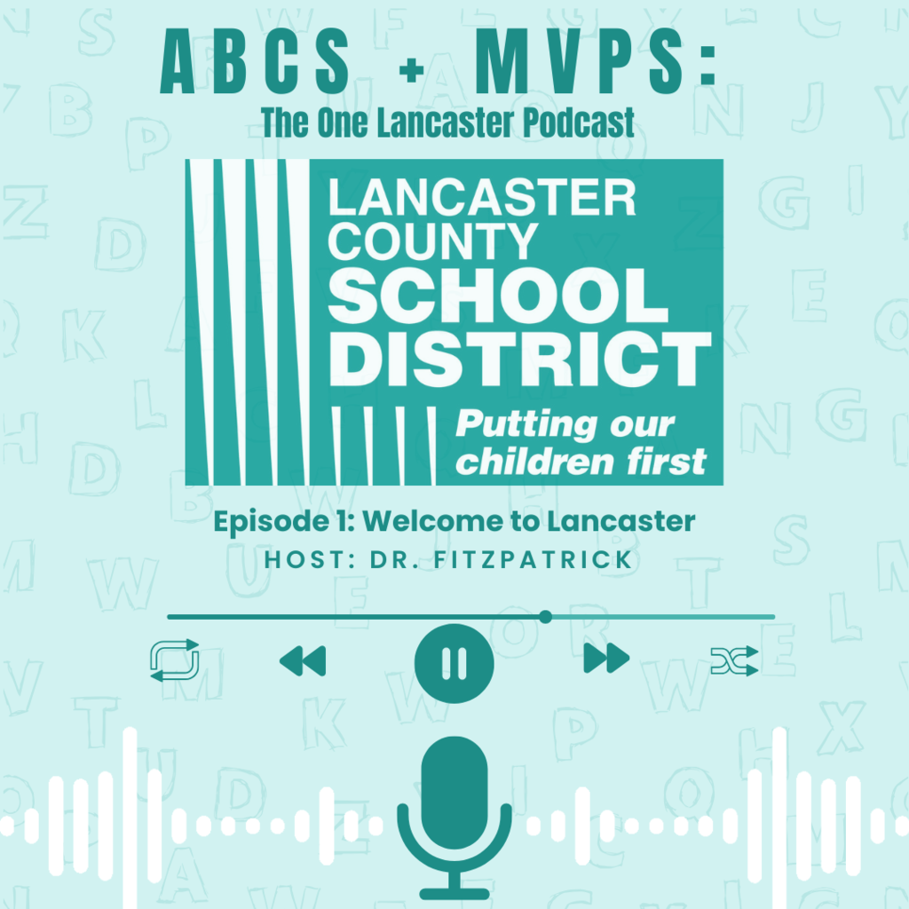ABCs+MVPs:  The One Lancaster Podcast, New Weekly Episode, Hosted by Superintendent Dr. Fitzpatrick